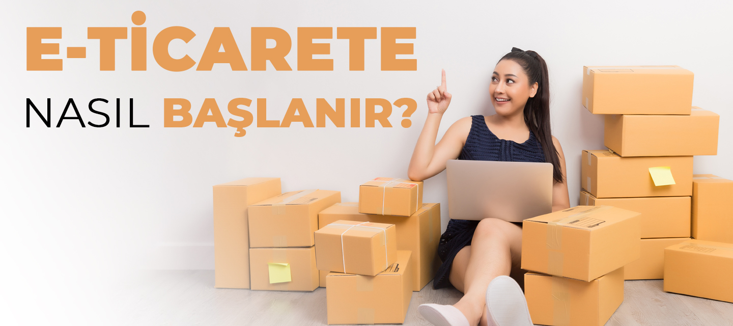 E-ticarete nasıl başlanır