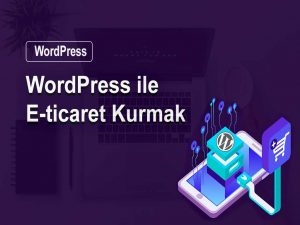 Wordpress ile e-ticaret sitesi kurmak