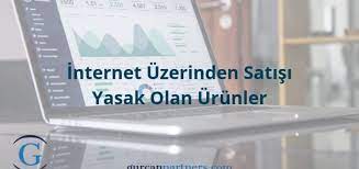 e-ticaret yoluyla satılması yasak ürünler