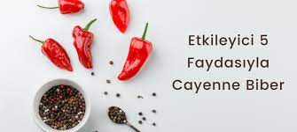 etkileyici 5 faydasıyla cayanne biber