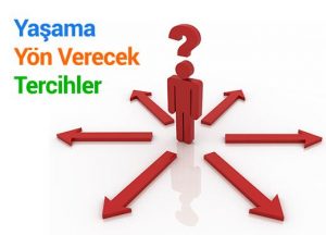 Yaşamda daha iyi tercihler nasıl yapılır