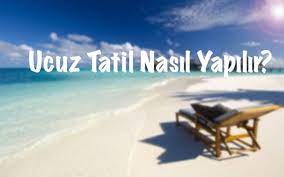 ucuz tatil nasıl yapılır